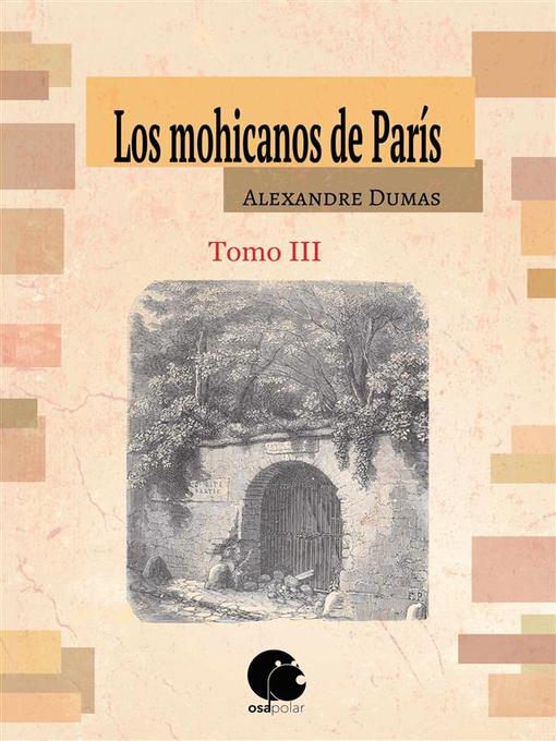 Title details for Los mohicanos de París. Tomo III by Alexandre Dumas - Available